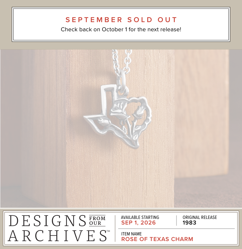 SOLD OUT - Designs From Our Archives - Available Starting SEPTEMBER 1, 2026 - Original Release 1983 - Item Name: ROSE OF TEXAS CHARM